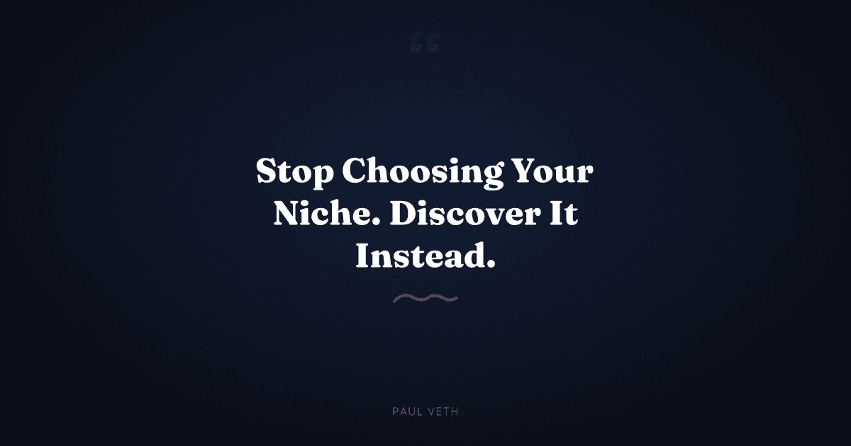 Why You Should Discover Your Niche Instead of Choosing It