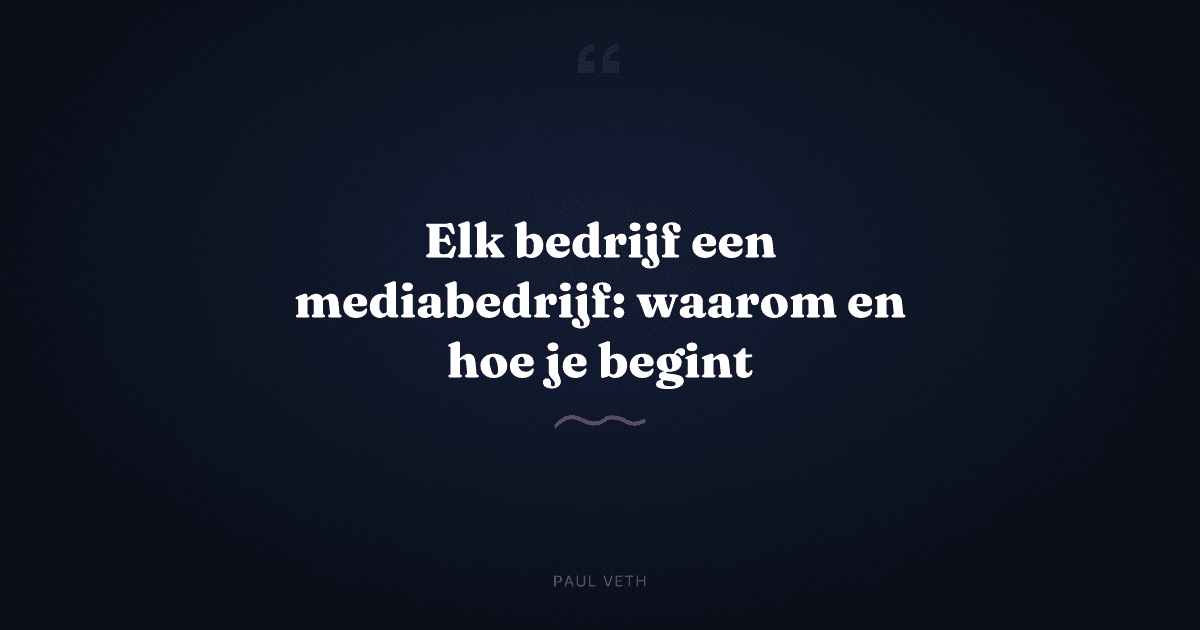 Waarom elk bedrijf een mediabedrijf moet worden voor 2030