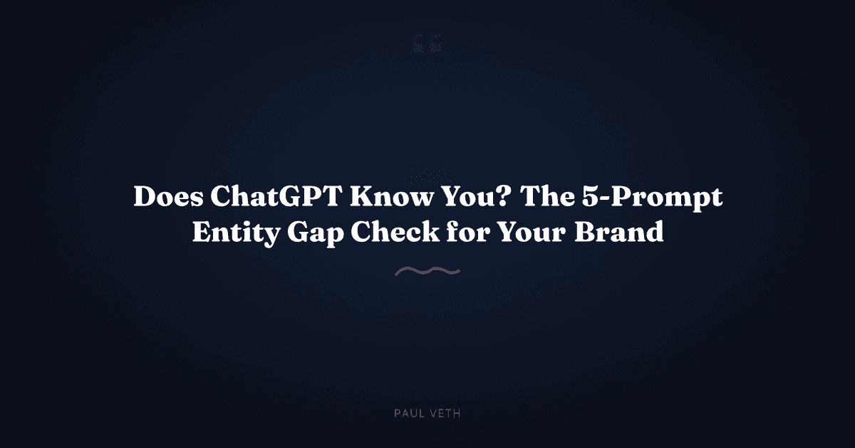 Does ChatGPT Know You? The 5-Prompt Entity Gap Check for Your Brand