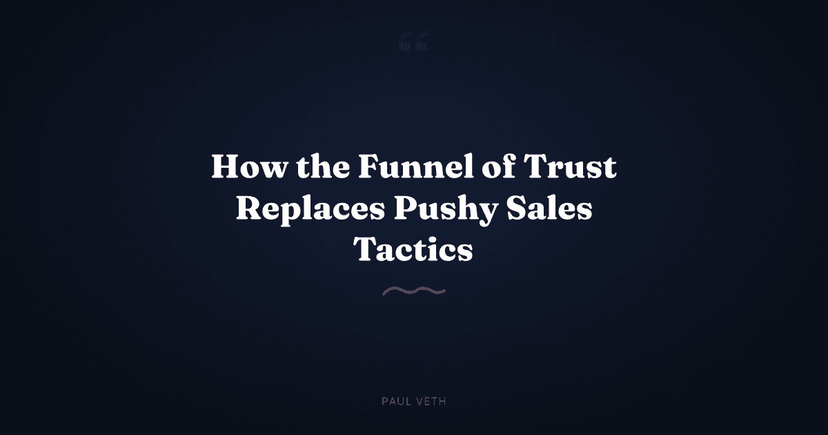 What Is the Funnel of Trust and How Does It Replace Pushy Sales?