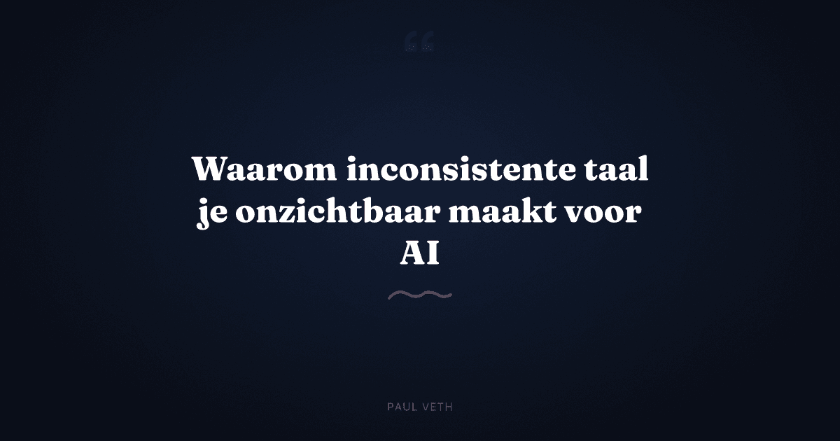 Waarom inconsistente taal over je bedrijf je onzichtbaar maakt voor AI