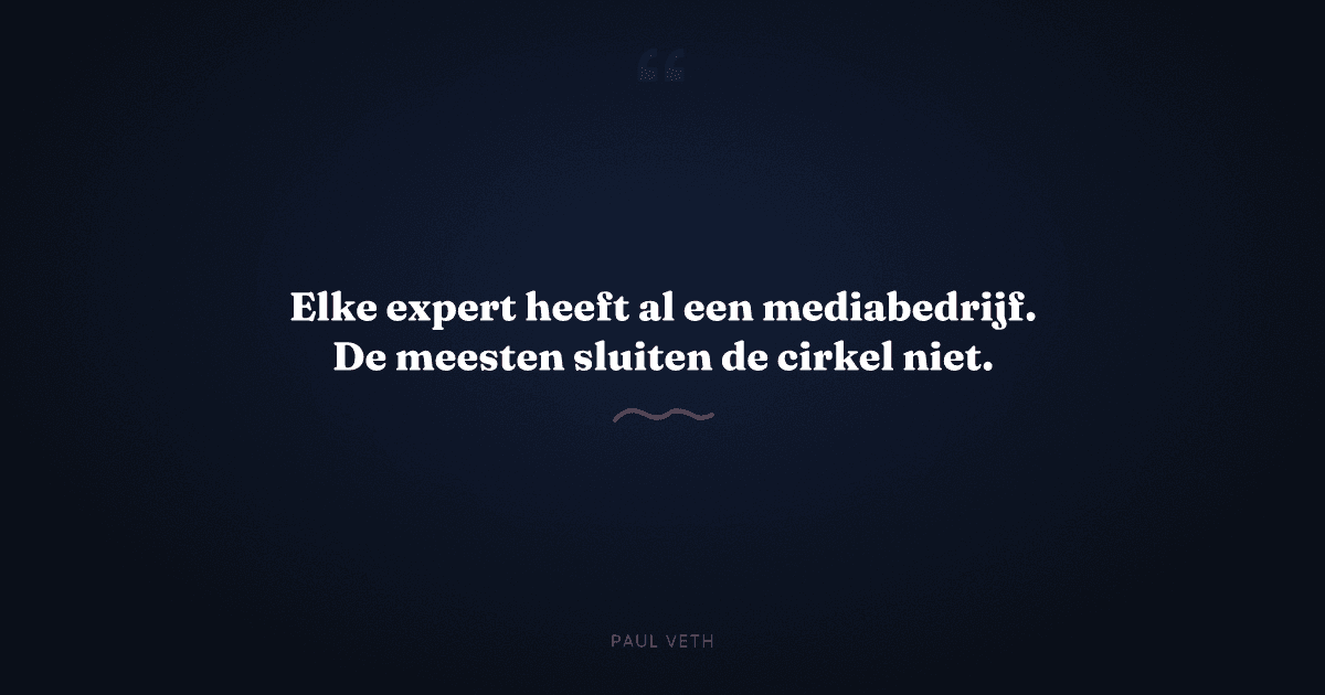 Waarom elke expert een mediabedrijf binnen zijn bedrijf moet bouwen