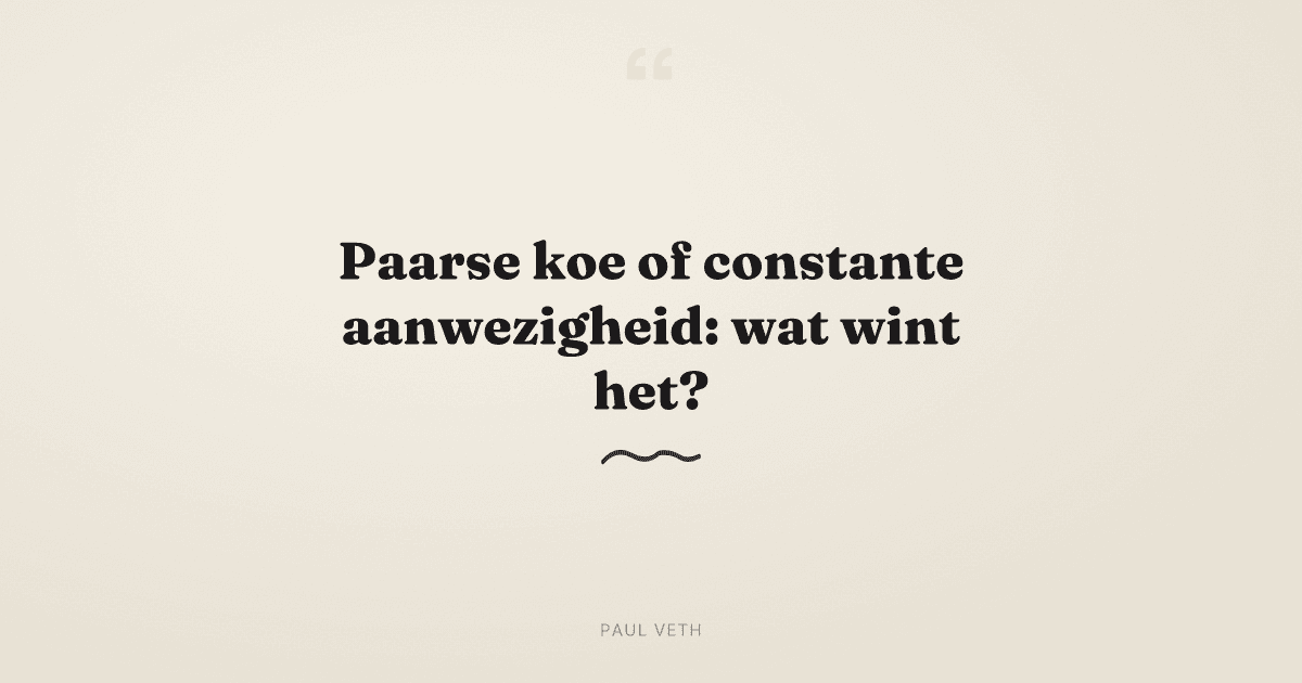 Paarse koe of constante aanwezigheid: wat werkt beter?