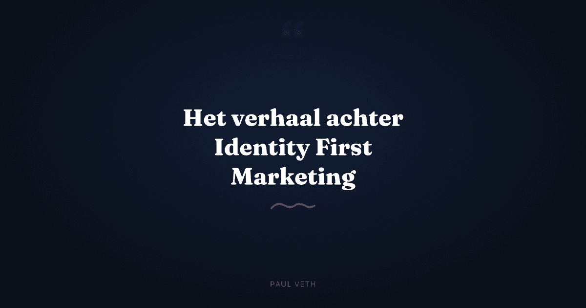 Waarom Identity First Marketing bestaat: het verhaal achter de aanpak