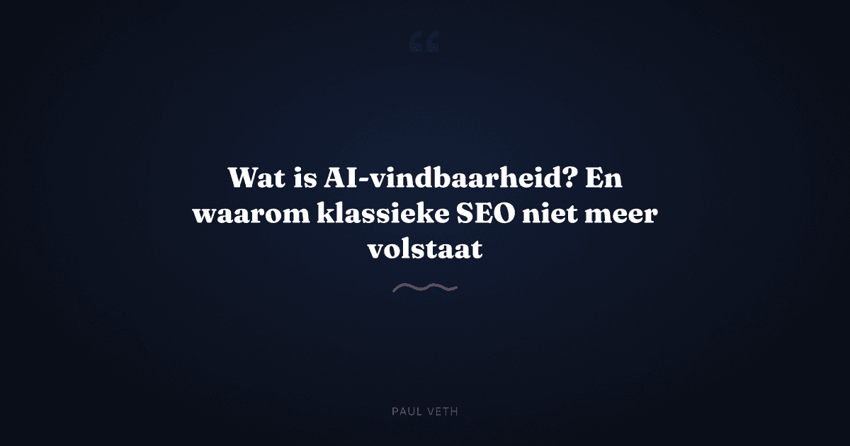 Wat is AI-vindbaarheid en waarom klassieke SEO niet meer volstaat