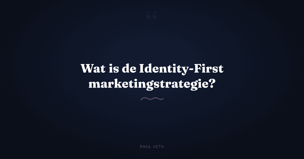 Wat is de Identity-First marketingstrategie?