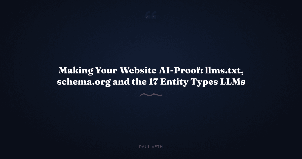 Making Your Website AI-Proof: llms.txt, schema.org and the 17 Entity Types LLMs Read